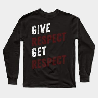 GIVE RESPECT GET RESPECT Long Sleeve T-Shirt